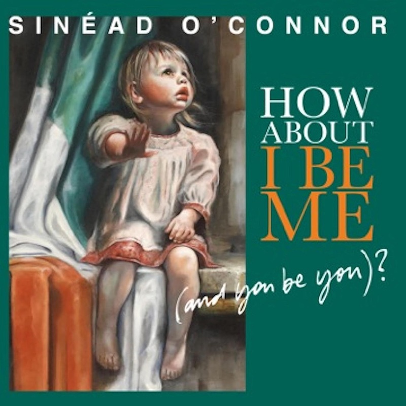 Sinead O'Connor - How About I Be Me (And You Be You)? Vinyl New