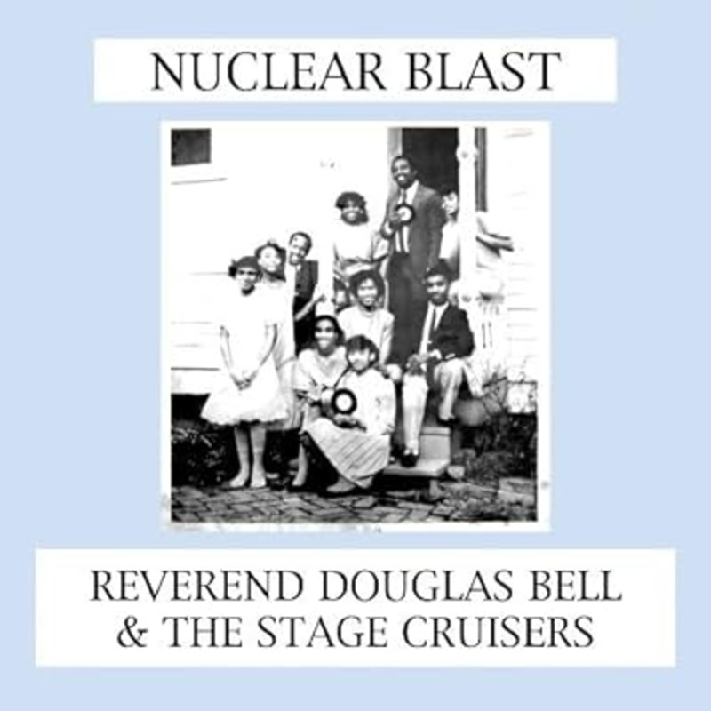 Reverend Douglas Bell & The Stage Cruisers - Nuclear Blast Vinyl New