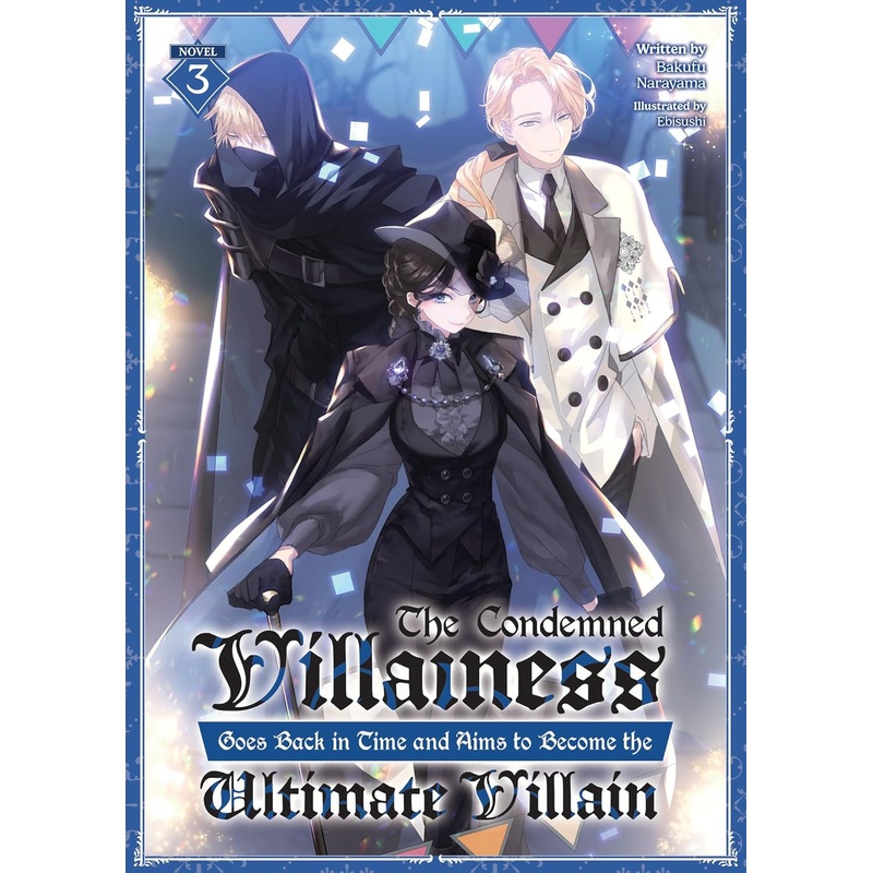 Condemned Villainess Goes Back in Time and Aims to Become the Ultimate Villain Vol 03 Light Novel New